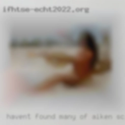 Haven't found of Aiken, SC many people i don't like.
