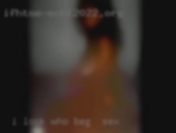 I look who beg for sex way better on my knees.