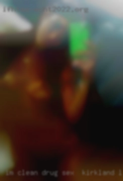 I'm clean, drug, disease and drama sex in Kirkland Lake free.