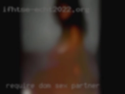 Require dom in bed, and   bed sex partner   only.