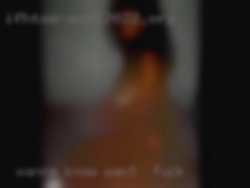Wanna want to fuck know more  just ask me.